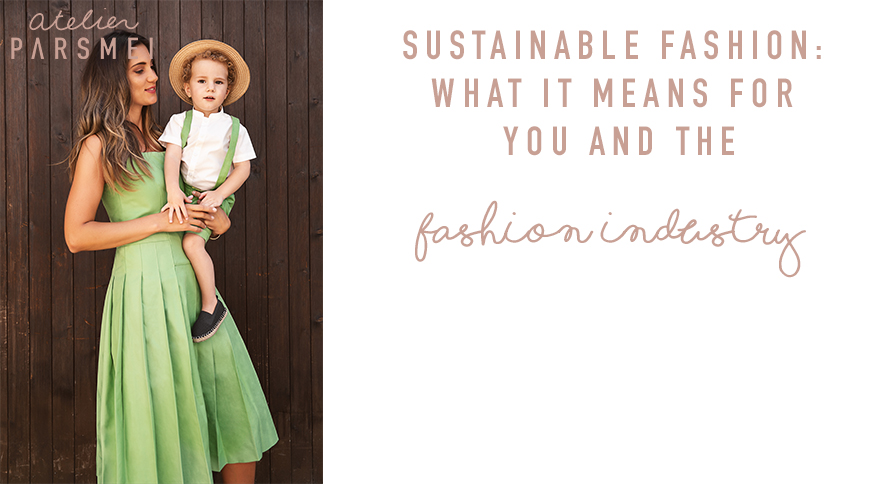 Sustainable Fashion: What It Means For You and The Fashion Industry